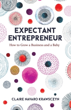 Paperback Expectant Entrepreneur: How to Grow a Business and a Baby Book