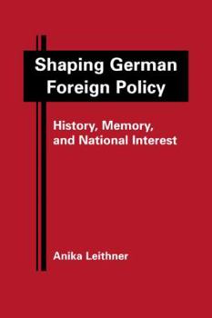 Hardcover Shaping German Foreign Policy: History, Memory, and National Interest Book