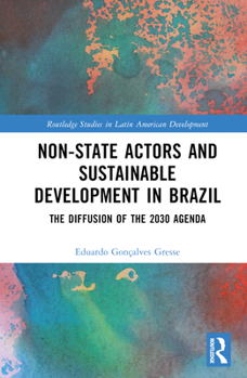 Hardcover Non-State Actors and Sustainable Development in Brazil: The Diffusion of the 2030 Agenda Book