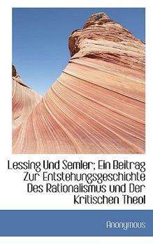 Paperback Lessing Und Semler; Ein Beitrag Zur Entstehungsgeschichte Des Rationalismus Und Der Kritischen Theol [German] Book
