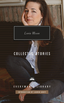 Hardcover Collected Stories of Lorrie Moore: Introduction by Lauren Groff Book