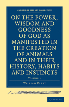 Paperback On the Power, Wisdom and Goodness of God as Manifested in the Creation of Animals and in Their History, Habits and Instincts Book