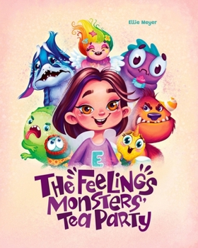 Paperback The Feelings Monster's Tea Party: Learning about Feelings and Emotions for Kids Book