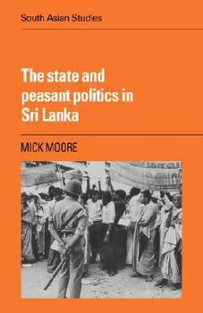 The State and Peasant Politics in Sri Lanka - Book  of the Cambridge South Asian Studies