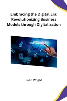 Paperback Embracing the Digital Era: Revolutionizing Business Models through Digitalization Book