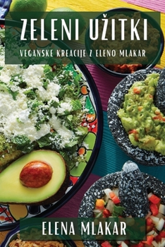 Paperback Zeleni Uzitki: Veganske Kreacije z Eleno Mlakar [Slovenian] Book