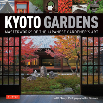 Hardcover Kyoto Gardens: Masterworks of the Japanese Gardener's Art Book