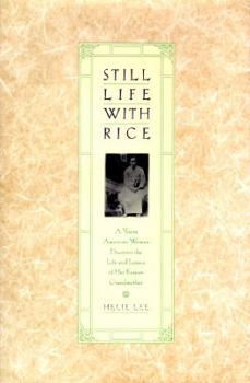 Hardcover Still Life With Rice: A Young American Woman Discovers the Life and Legacy of Her Korean Grandmother Book