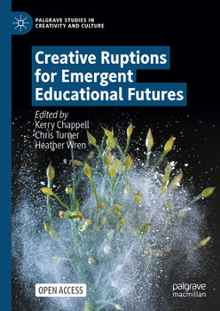 Hardcover Creative Ruptions for Emergent Educational Futures Book