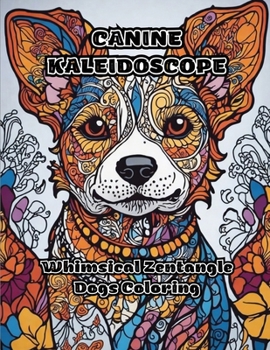 Paperback Canine Kaleidoscope: Whimsical Zentangle Dogs Coloring Book