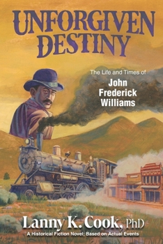 Paperback Unforgiven Destiny: The Life and Times of John Frederick Williams Book