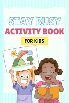 Paperback Stay Busy Activity Book for kids: Fun Activity Books 4-10 years old: Mazes, coloring pages, Sudoku, Math, Writing, Puzzles, and much more Book