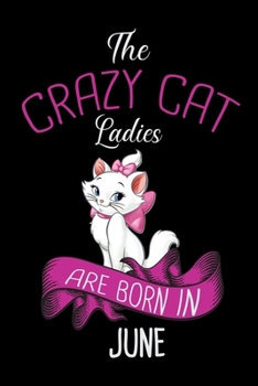 The Crazy Cat Ladies Are Born in June: Cat College Ruled Notebook,Lined Blank Journal Notebook, 6 x 9, 100 Pages,Cat College Ruled Notebook Notebook for Cat Lover Laddies,Cat Notebook for girls