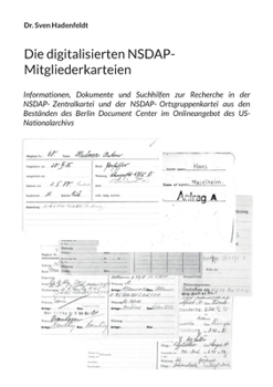 Die digitalisierten NSDAP-Mitgliederkarteien: Informationen, Dokumente und Suchhilfen zur Recherche in der NSDAP-Zentralkartei und der ... des US-Nationalarchivs (German Edition)