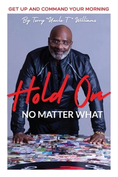 Paperback Hold On No Matter What: Get Up And Command Your Morning Book