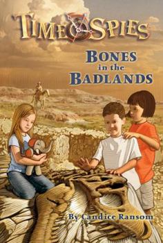 Bones in the Badlands (Time Spies #2) - Book #2 of the Time Spies