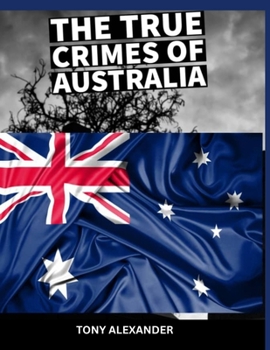 Paperback The true crimes of Australia: True crime collection Book