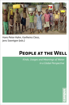 People at the Well: Kinds, Usages and Meanings of Water in a Global Perspective