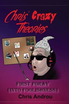 Paperback Chris' Crazy Theories: First Foray into Foolishness Book