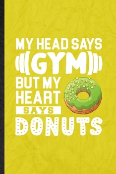 My Head Says Gym but My Heart Says Donuts: Funny Blank Lined Cook Baker Chef Notebook/ Journal, Graduation Appreciation Gratitude Thank You Souvenir Gag Gift, Fashionable Graphic 110 Pages