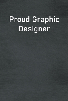 Paperback Proud Graphic Designer: Lined Notebook For Men, Women And Co Workers Book