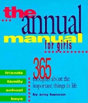 Paperback Annual Manual for Girls: Three Hundred and Sixty Five Thoughts about the Important Things In.... Book