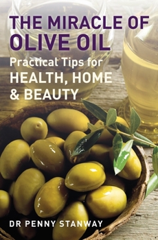 Paperback The Miracle of Olive Oil: Practical Tips for Home, Health & Beauty Book