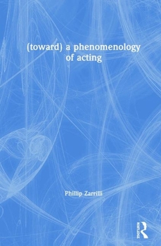 Hardcover (Toward) a Phenomenology of Acting Book
