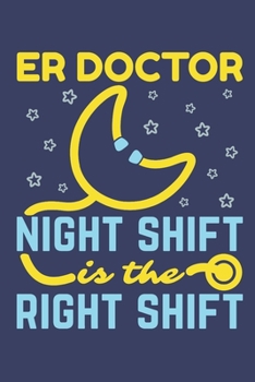 ER Doctor Night Shift Is The Right Shift: Emergency Room Doctor Journal, Blank Paperback Notebook to Write In, Physician Gift, 150 pages, college ruled