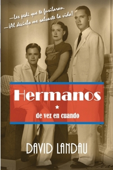 Paperback Hermanos de vez en cuando: -Les pedí que te fusilaran.-¡Al decirlo me salvaste la vida! [Spanish] Book