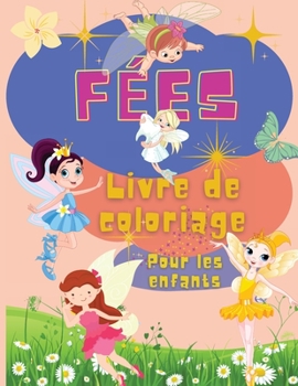 Paperback Livre de coloriage des f?es pour les enfants: Livre de coloriage de f?es fantastiques pour filles et gar?ons avec 30 pages ? colorier de f?es magiques [French] Book