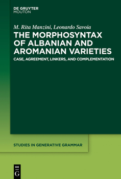 Hardcover The Morphosyntax of Albanian and Aromanian Varieties: Case, Agreement, Complementation Book