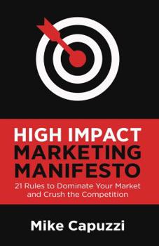 Paperback High Impact Marketing Manifesto: 21 Rules to Dominate Your Market and Crush the Competition Book