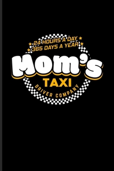 Mom's Taxi Driver Company 24 Hours A Day 365 Days A Year: Funny Mom Quotes Undated Planner | Weekly & Monthly No Year Pocket Calendar | Medium 6x9 Softcover | For Grandmas & Mommy Fans