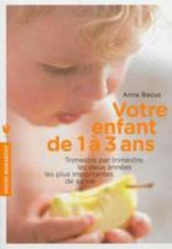 Paperback Votre enfant de 1 à 3 ans: Trimestre par trimestre, les deux années les plus importantes de sa vie (Enfant - Education) [French] Book