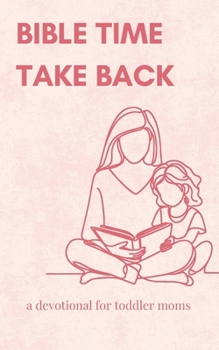 Paperback Bible Time Take Back: A Devotional For Toddler Moms Book