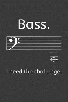 Bass I need the Challenge: Liniertes DinA 5 Notizbuch für Musikerinnen und Musiker Musik Notizheft