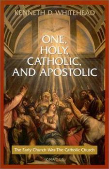 Paperback One, Holy, Catholic and Apostolic: The Early Church Was the Catholic Church Book