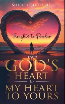 Hardcover From God's Heart to My Heart to Yours: Thoughts to Ponder Book