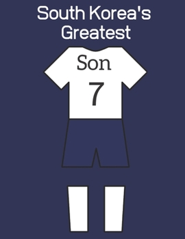 Paperback South Korea's Greatest - Son 7: Son Heung-min Tottenham Notebook/ Journal/ Notepad/ Diary For Women, Men, Girls, Boys, Fans, Supporters, Teens, Adults Book