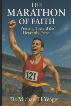 THE MARATHON OF FAITH: Pressing Toward the Heavenly Prize