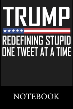 Paperback Trump Redefining Stupid One Tweet At A Time Notebook: Composition Book for School Diary Writing Notes, Taking Notes, Recipes, Sketching, Writing, Orga Book