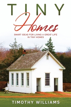 Paperback Tiny Homes: Smart Ideas for Living a Great Life in Tiny Homes Book