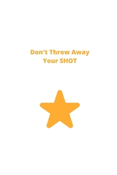 Paperback Don't Throw Away Your Shot: A Lined Journal (College Ruled) Book