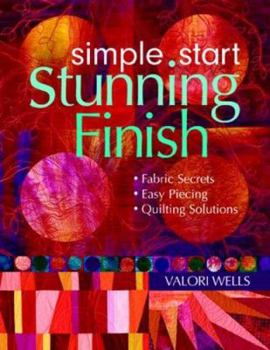 Paperback Simple Start-Stunning Finish: Fabric Secrets-Easy Piecing-Quilting Solutions Book