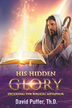 Paperback His Hidden Glory: Decoding The Biblical Metaphor Book