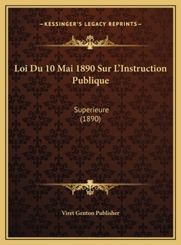 Hardcover Loi Du 10 Mai 1890 Sur L'Instruction Publique: Superieure (1890) [French] Book