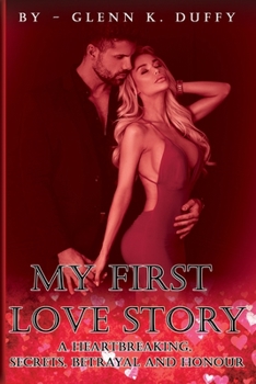 Paperback My First Love Story: A Heartbreaking, Secrets, Betrayal and Honour Book