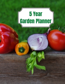 Paperback 5 Year Garden Planner: Garden Budgets, Garden Plannings and Garden Logs for the Next 5 Years Book