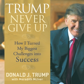 Audio CD Trump Never Give Up: How I Turned My Biggest Challenges Into Success Book